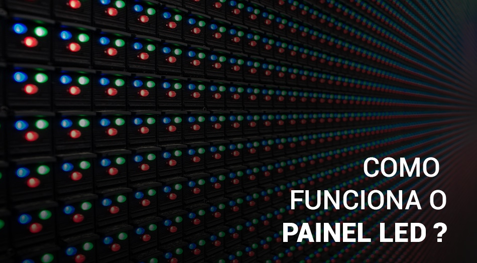COMO FUNCIONA O PAINEL DE LED